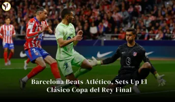 Barcelona Beats Atlético, Sets Up El Clásico Copa del Rey Final