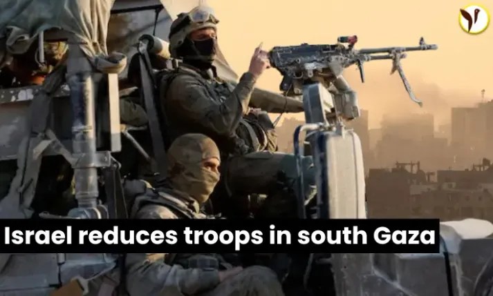 Israel Reduces Troops in Southern Gaza