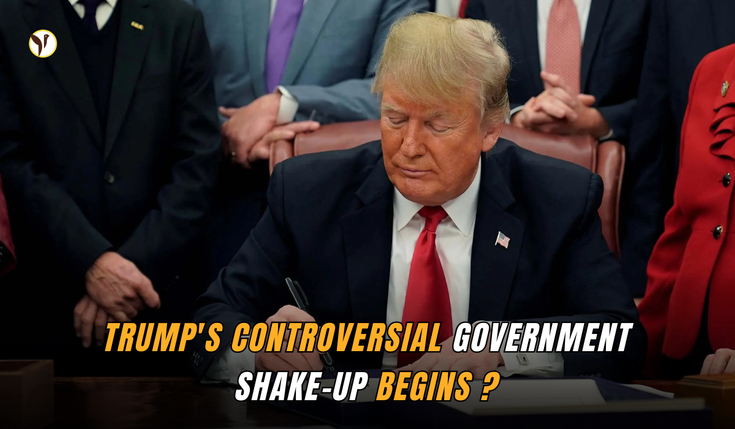 Trump's Controversial Government Shake-Up Begins