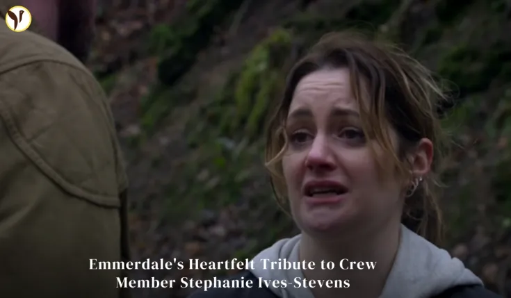 Emmerdale's Heartfelt Tribute to Crew Member Stephanie Ives-Stevens