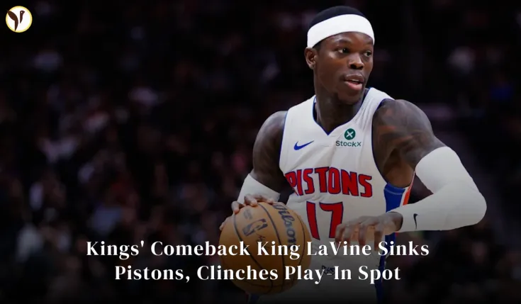 Kings' Comeback King LaVine Sinks Pistons