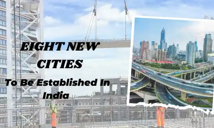  Eight New Cities To Be Established In India